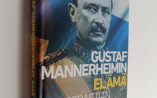 Dag Sebastian Ahlander : Gustaf Mannerheimin elämä