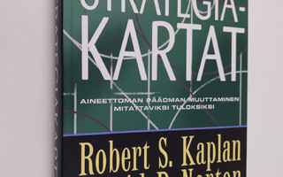 Robert S. Kaplan : Strategiakartat : aineettoman pääoman ...