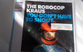 CDM THE ROBOCOP KRAUS ** YOU DON'T HAVE TO SHOUT **