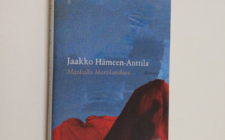 Jaakko Hämeen-Anttila : Matkalla Marakandaan : runoja