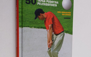 Juha Jormanainen : Golf : 50 tapaa pudottaa pelitasoitusta