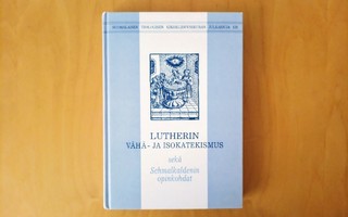 Lutherin Vähä- ja Isokatekismus&Schmalkaldenin opinkohdat