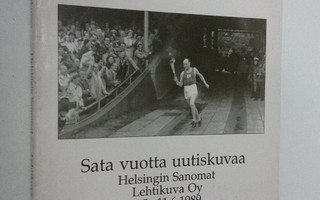 Anu Uimonen : Sata vuotta uutiskuvaa : Helsingin sanomat,...