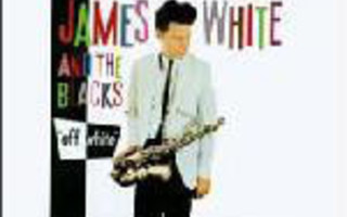 JAMES WHITE AND THE BLACKS: Off White CD