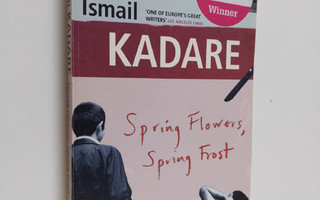 Ismail Kadare : Spring flowers, spring frost