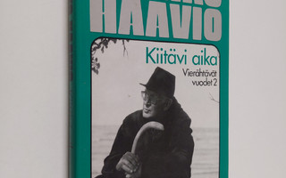 Jaakko Haavio : Vierähtävät vuodet 2, 1960-77 : kiitävi aika