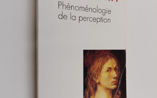 Maurice Merleau-Ponty : Phenomenologie de la perception