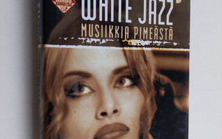 James Ellroy : White jazz = Musiikkia pimeästä