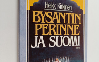 Heikki Kirkinen : Bysantin perinne ja Suomi : kirjoituksi...