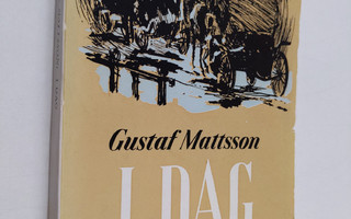 Gustaf Mattsson : I dag : kåserier i urval