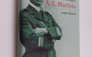 Jarkko Kemppi : Jalkaväenkenraali A. E. Martola (ERINOMAI...