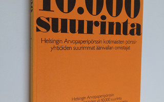 10000 suurinta : Helsingin Arvopaperipörssin kotimaisten ...
