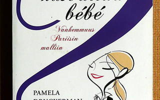 Pamela Druckerman: Mademoisellesta madameksi Bebe