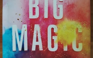 Elizabeth Gilbert: Big Magic - Uskalla elää luovasti