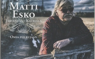MATTI ESKO: Järvenpää - Kauriala : Omia Polkujaan – CD 2017