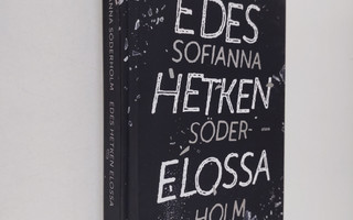 Emma Sofianna Söderholm : Edes hetken elossa (UUDENVEROINEN)