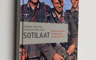 Sönke Neitzel : Sotilaat : taistelemisesta, tappamisesta ...
