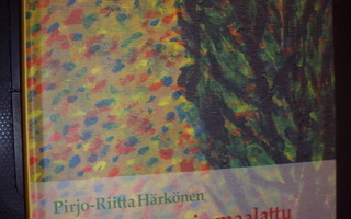 Pirjo-Riitta Härkönen : Kuvin ja sanoin maalattu (1 p. 2015)