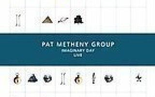 PAT METHENY GROUP [Imaginary Day Live] R0