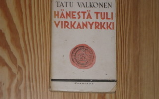 Valkonen, Tatu: Hänestä tuli virkanyrkki 1.p nid. v. 1931