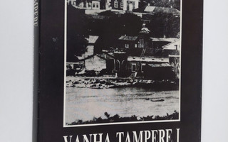 Reijo ym. (toim.) Ojanen : Vanha Tampere 1, 1900-luvulle ...