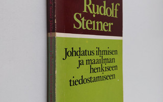 Rudolf Steiner : Johdatus ihmisen ja maailman henkiseen t...
