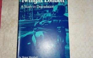MARSHALL - TWILIGHT LONDON : A Study in Degradation