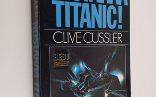 Clive Cussler : Nostakaa Titanic!
