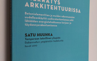 Satu Huuhka : Kierrätys arkkitehtuurissa : betonielementt...