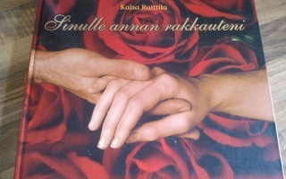 Kaisa Raittila: Runokirja Sinulle annan rakkauteni