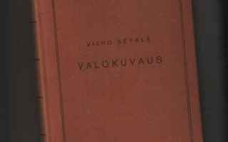 Setälä, Vilho: Valokuvaus tieteenä ja taiteena,Otava 1940,K4