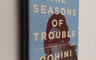 Rohini Mohan : The Seasons of Trouble - Life Amid the Rui...