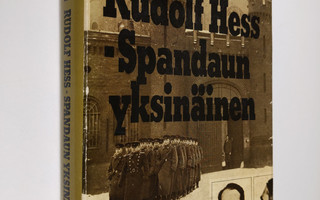 Eugene K. Bird : Rudolf Hess - Spandaun yksinäinen