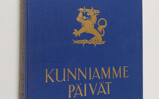Kunniamme päivät : Suomen sota 1939 - 40 kuvina ja päämaj...