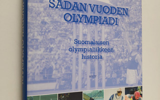Sadan vuoden olympiadi : suomalaisen olympialiikkeen hist...