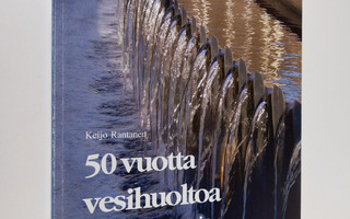 Keijo Rantanen : 50 vuotta vesihuoltoa : Nokian kaupungin...
