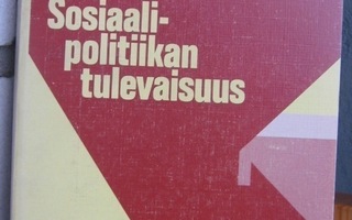 Jorma Sipilä: Sosiaalipolitiikan tulevaisuus, Tammi 1985.