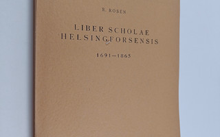 R. Rosen : Liber Scholae Helsingforsensis 1691-1865