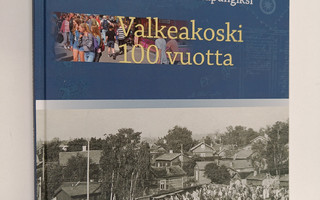 Myllykylästä kaupungiksi : Valkeakoski 100 vuotta