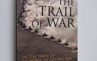 Sven Hedin : The trail of war : on the track of 'Big Hors...
