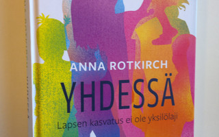 Anna Rotkirch : Yhdessä : lapsen kasvatus ei ole yksilöla...