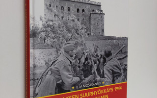 Ilja Mostsanski : Kannaksen suurhyökkäys 1944 venäläisin ...