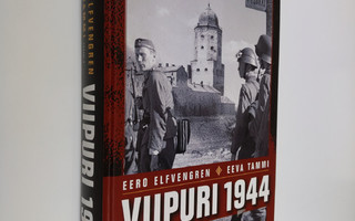 Eero ym. Elfvengren : Viipuri 1944 : miksi Viipuri menete...