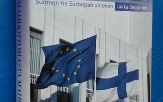 Jukka Seppinen: Suomen tie EU:hun: Mahdottomasta mahdollinen