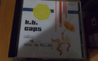 CD K.B.CAPS ** CATCH ME NOW I'M FALLING **