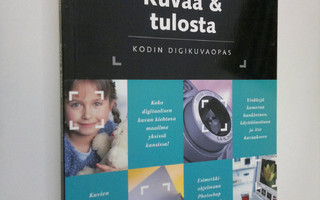 Matti Karhula : Kuvaa & tulosta : kodin digikuvaopas