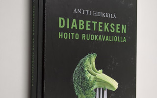 Antti Heikkilä : Diabeteksen hoito ruokavaliolla