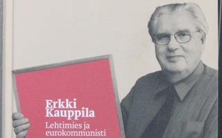 Erkki Kauppila - Lehtimies ja eurokommunisti. 336 s.