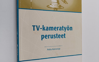 Pekka Korvenoja : TV-kameratyön perusteet
