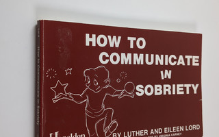 Eileen Lord ym. : How to Communicate in Sobriety